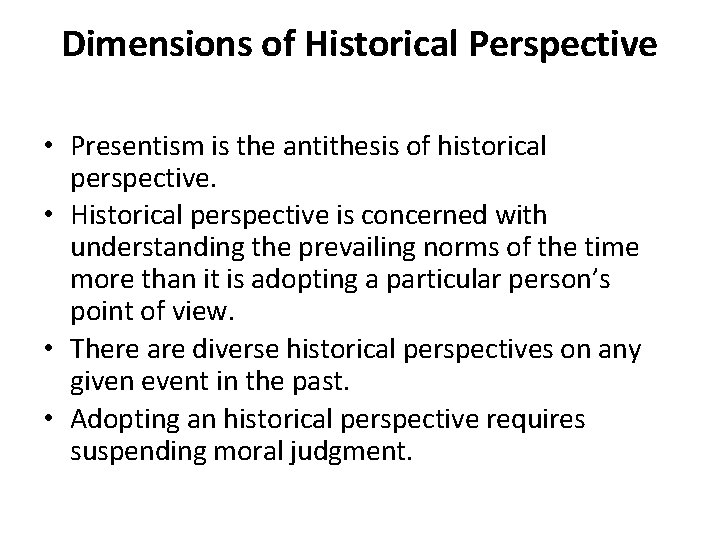 Dimensions of Historical Perspective • Presentism is the antithesis of historical perspective. • Historical