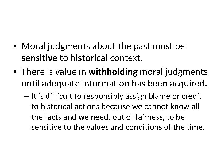  • Moral judgments about the past must be sensitive to historical context. •