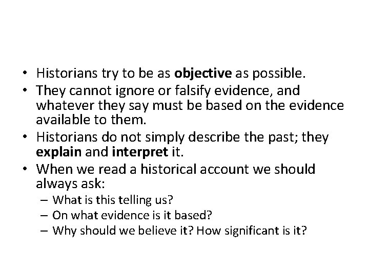  • Historians try to be as objective as possible. • They cannot ignore
