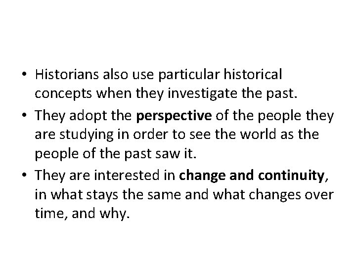  • Historians also use particular historical concepts when they investigate the past. •