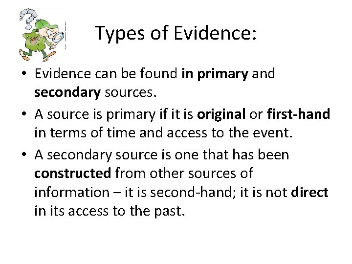 Types of Evidence: • Evidence can be found in primary and secondary sources. •