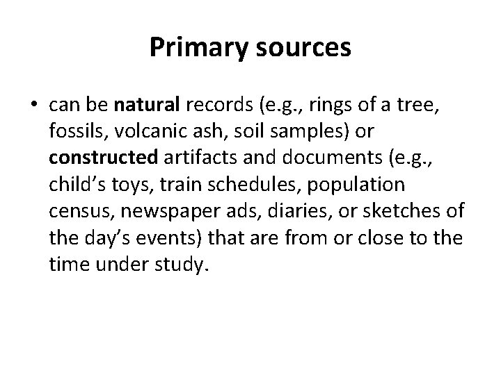 Primary sources • can be natural records (e. g. , rings of a tree,