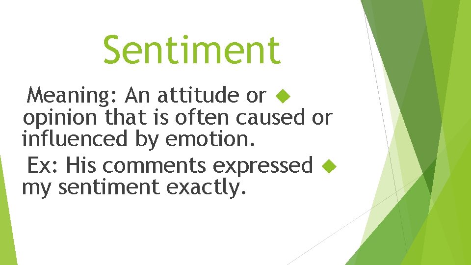 Sentiment Meaning: An attitude or opinion that is often caused or influenced by emotion.