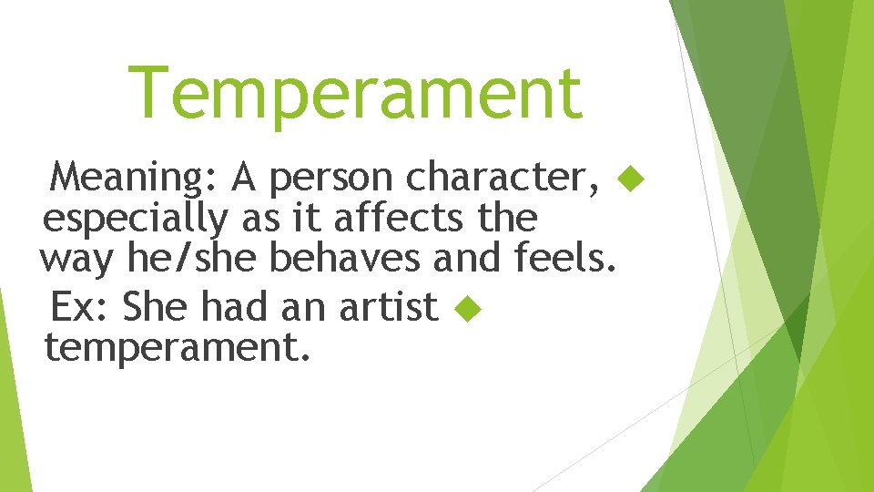 Temperament Meaning: A person character, especially as it affects the way he/she behaves and