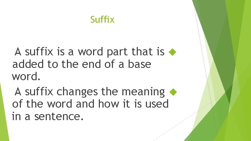 Suffix A suffix is a word part that is added to the end of