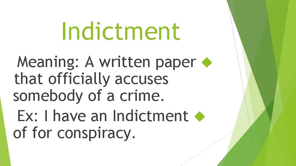 Indictment Meaning: A written paper that officially accuses somebody of a crime. Ex: I