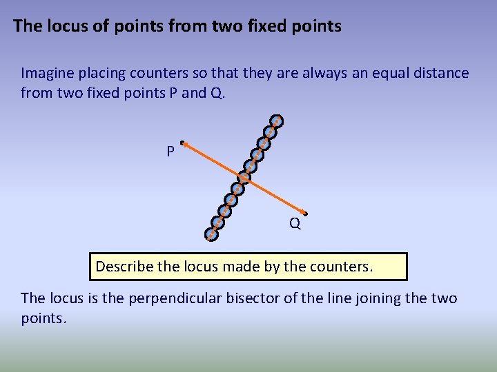 The locus of points from two fixed points Imagine placing counters so that they