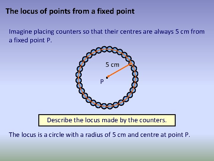 The locus of points from a fixed point Imagine placing counters so that their