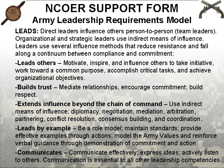 NCOER SUPPORT FORM Army Leadership Requirements Model LEADS: Direct leaders influence others person-to-person (team