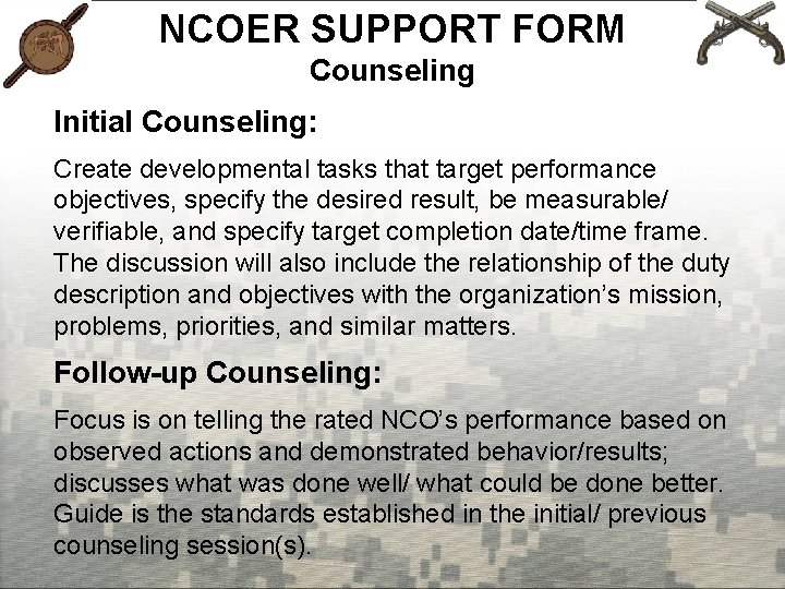 NCOER SUPPORT FORM Counseling Initial Counseling: Create developmental tasks that target performance objectives, specify