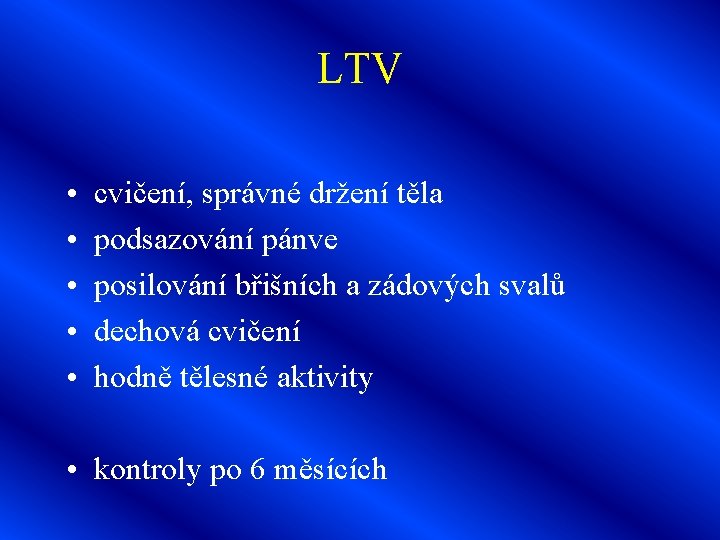 LTV • • • cvičení, správné držení těla podsazování pánve posilování břišních a zádových