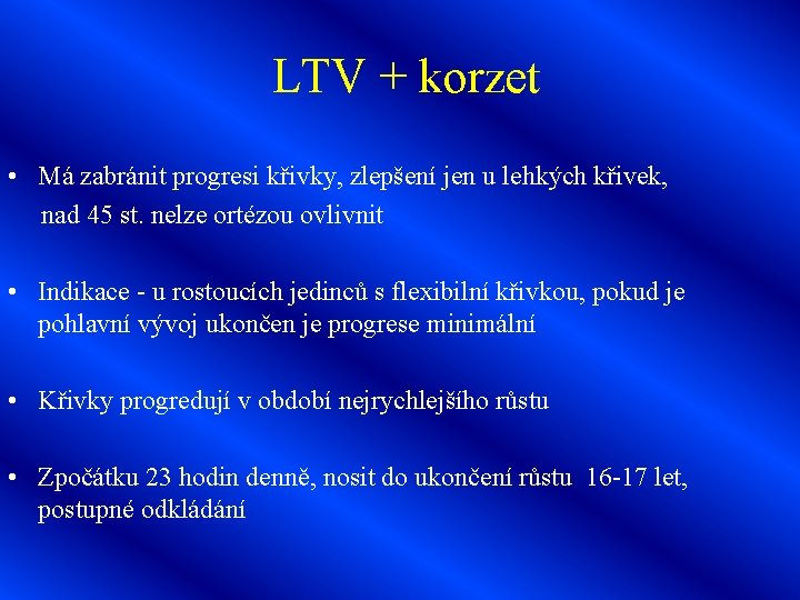 LTV + korzet • Má zabránit progresi křivky, zlepšení jen u lehkých křivek, nad