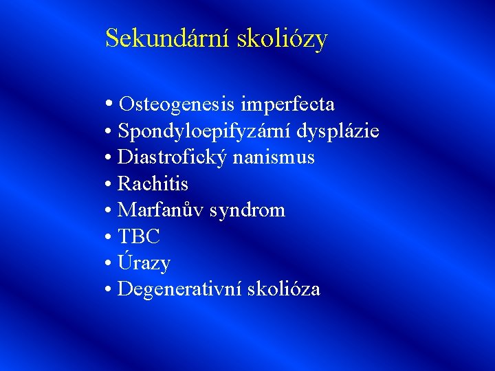 Sekundární skoliózy • Osteogenesis imperfecta • Spondyloepifyzární dysplázie • Diastrofický nanismus • Rachitis •