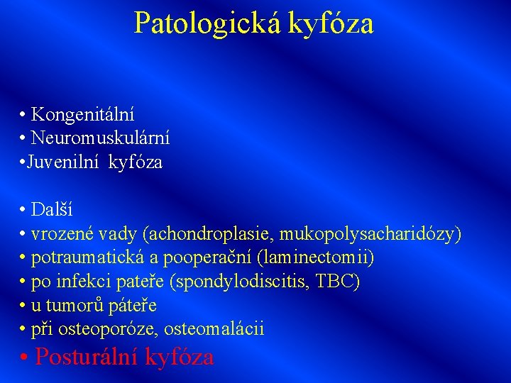 Patologická kyfóza • Kongenitální • Neuromuskulární • Juvenilní kyfóza • Další • vrozené vady