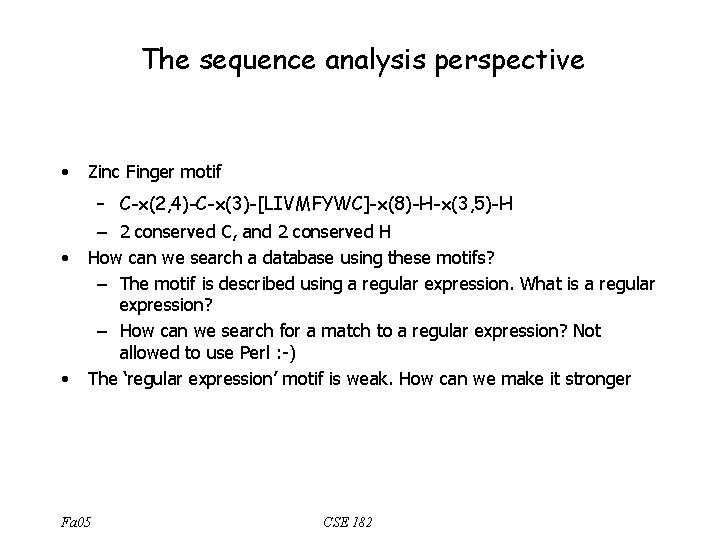 The sequence analysis perspective • • • Zinc Finger motif – C-x(2, 4)-C-x(3)-[LIVMFYWC]-x(8)-H-x(3, 5)-H