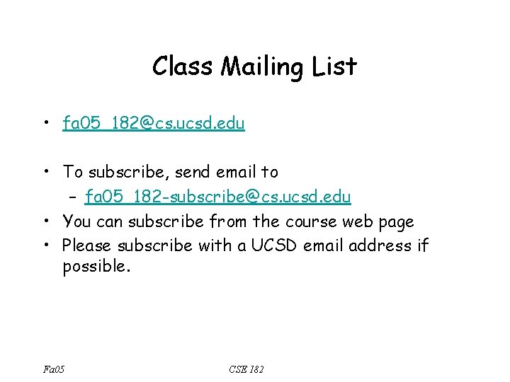 Class Mailing List • fa 05_182@cs. ucsd. edu • To subscribe, send email to