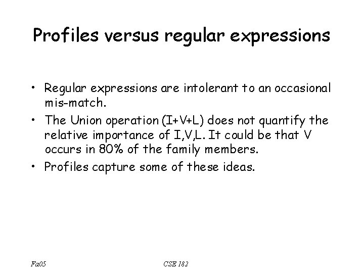 Profiles versus regular expressions • Regular expressions are intolerant to an occasional mis-match. •