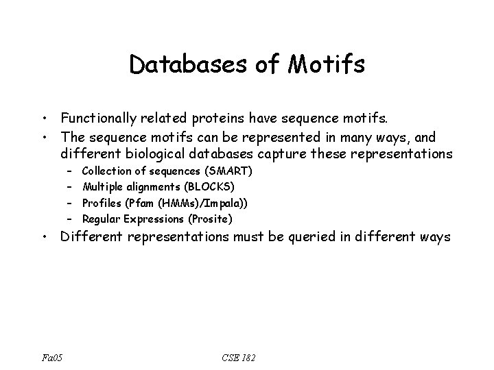 Databases of Motifs • Functionally related proteins have sequence motifs. • The sequence motifs