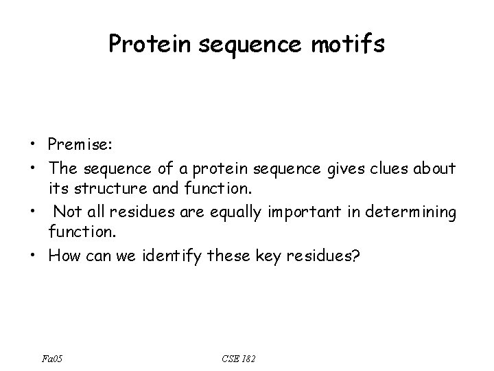 Protein sequence motifs • Premise: • The sequence of a protein sequence gives clues