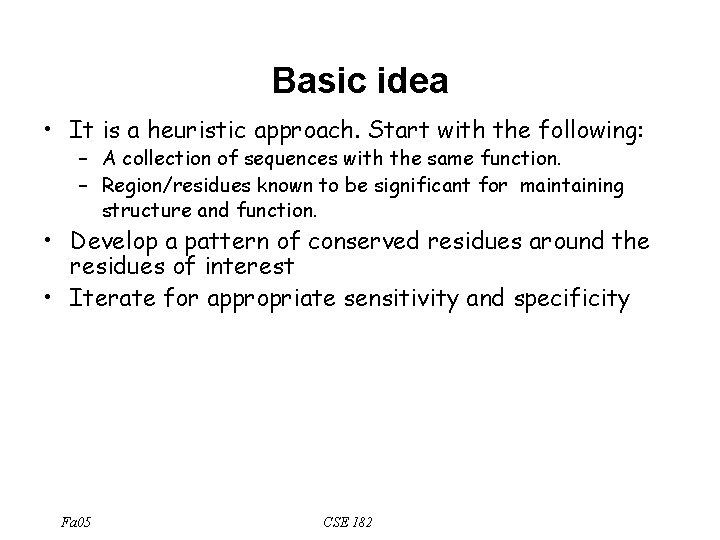 Basic idea • It is a heuristic approach. Start with the following: – A