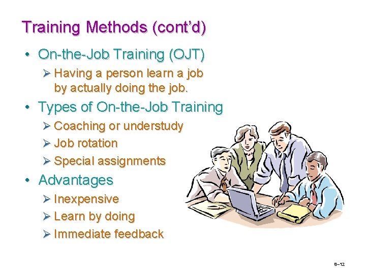 Training Methods (cont’d) • On-the-Job Training (OJT) Ø Having a person learn a job