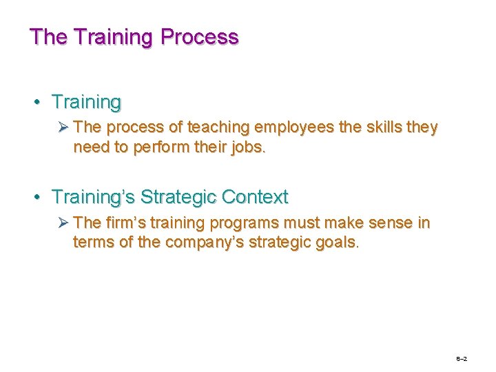 The Training Process • Training Ø The process of teaching employees the skills they