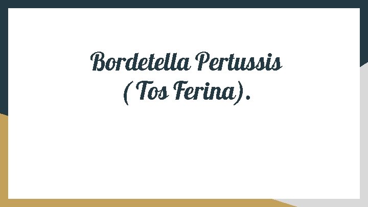 Bordetella Pertussis ( Tos Ferina). 