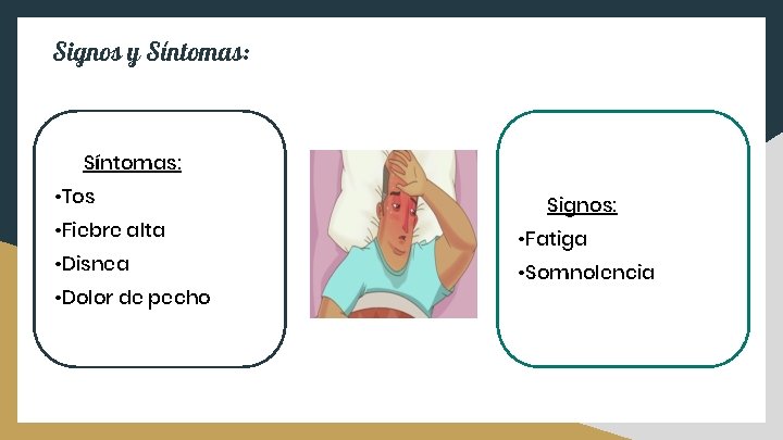 Signos y Síntomas: • Tos • Fiebre alta • Disnea • Dolor de pecho