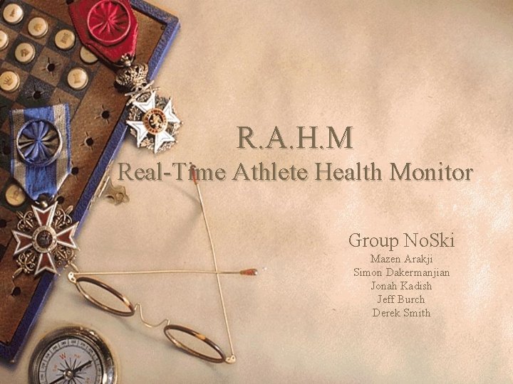 R. A. H. M Real-Time Athlete Health Monitor Group No. Ski Mazen Arakji Simon R. A. H. M Real-Time Athlete Health Monitor Group No. Ski Mazen Arakji Simon