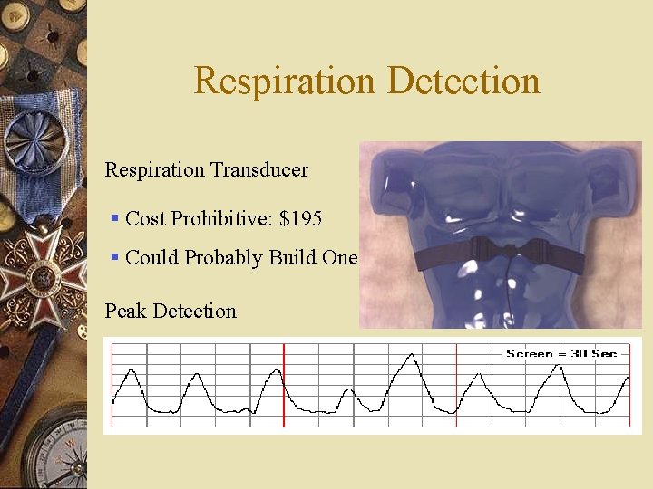 Respiration Detection Respiration Transducer § Cost Prohibitive: $195 § Could Probably Build One Peak Respiration Detection Respiration Transducer § Cost Prohibitive: $195 § Could Probably Build One Peak