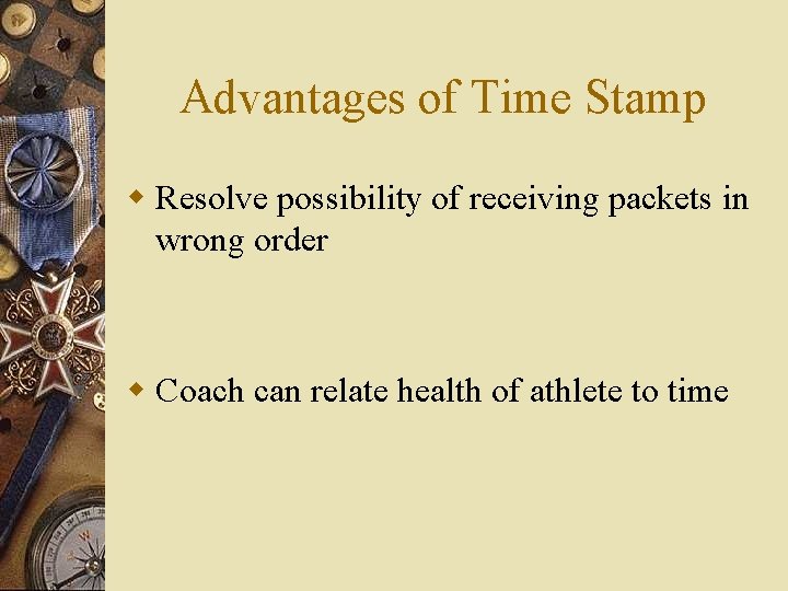Advantages of Time Stamp w Resolve possibility of receiving packets in wrong order w Advantages of Time Stamp w Resolve possibility of receiving packets in wrong order w