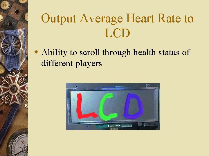 Output Average Heart Rate to LCD w Ability to scroll through health status of Output Average Heart Rate to LCD w Ability to scroll through health status of
