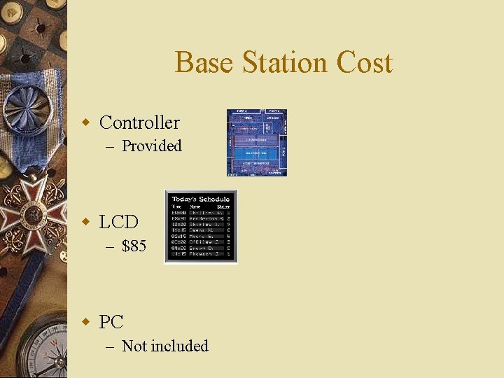 Base Station Cost w Controller – Provided w LCD – $85 w PC – Base Station Cost w Controller – Provided w LCD – $85 w PC –