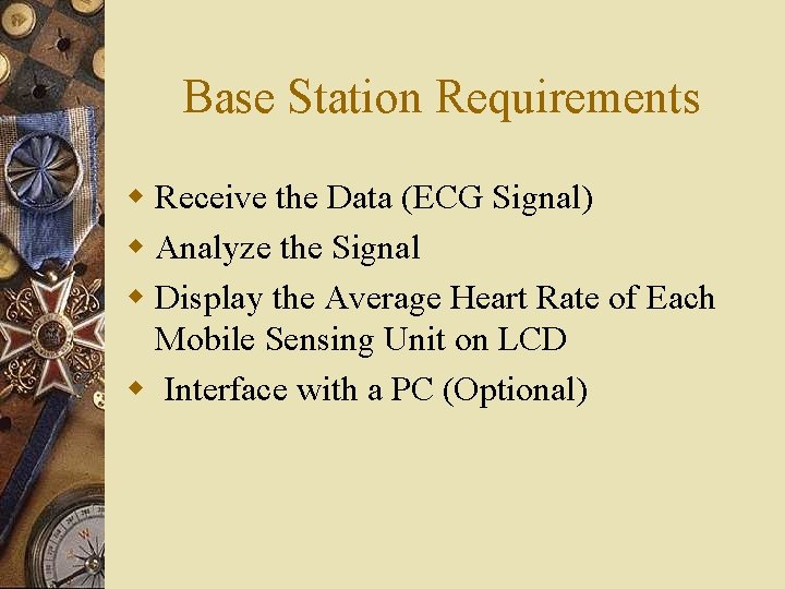 Base Station Requirements w Receive the Data (ECG Signal) w Analyze the Signal w Base Station Requirements w Receive the Data (ECG Signal) w Analyze the Signal w