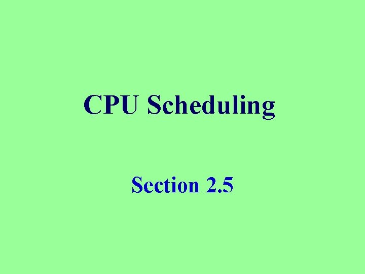 CPU Scheduling Section 2. 5 