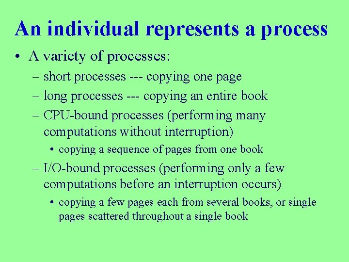 An individual represents a process • A variety of processes: – short processes ---