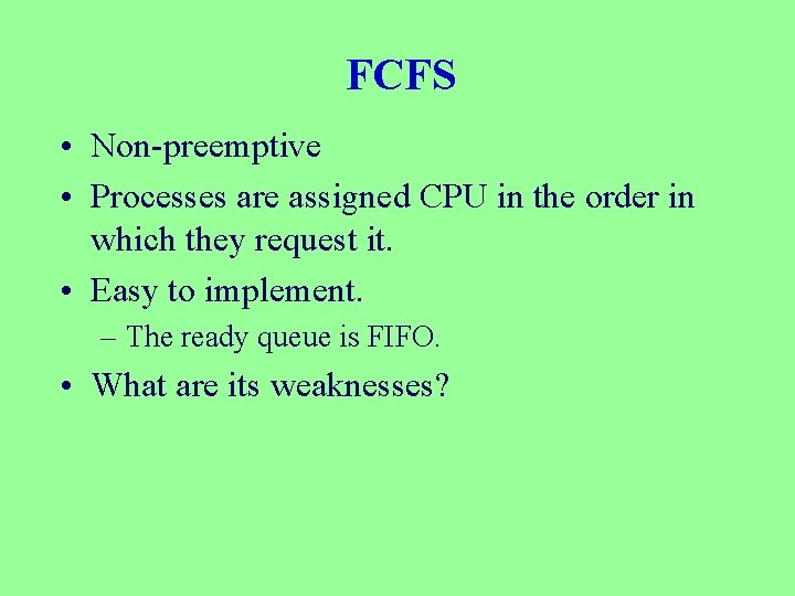 FCFS • Non-preemptive • Processes are assigned CPU in the order in which they