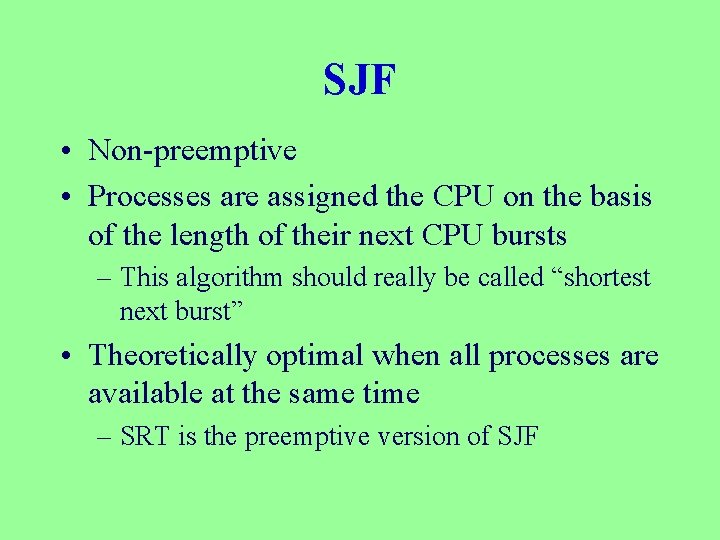 SJF • Non-preemptive • Processes are assigned the CPU on the basis of the