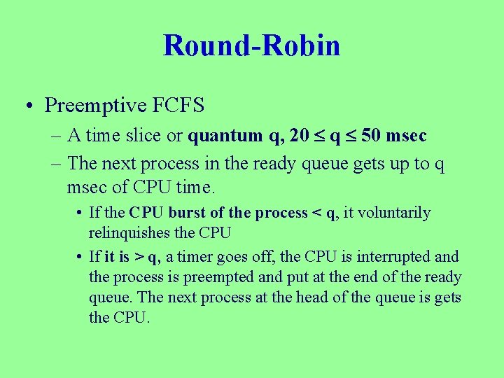 Round-Robin • Preemptive FCFS – A time slice or quantum q, 20 q 50