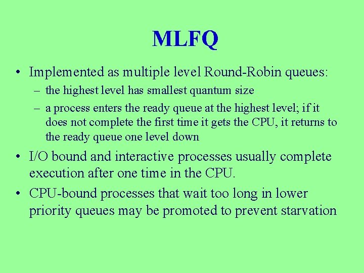 MLFQ • Implemented as multiple level Round-Robin queues: – the highest level has smallest