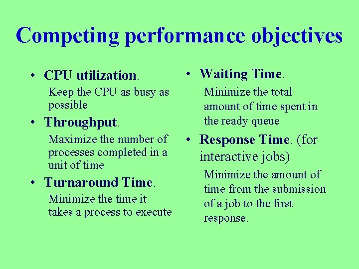 Competing performance objectives • CPU utilization. Keep the CPU as busy as possible •