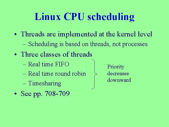 Linux CPU scheduling • Threads are implemented at the kernel level – Scheduling is