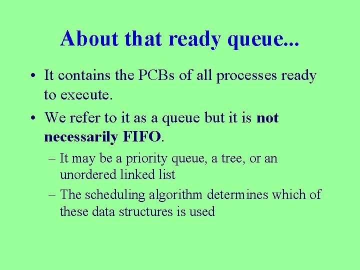 About that ready queue. . . • It contains the PCBs of all processes