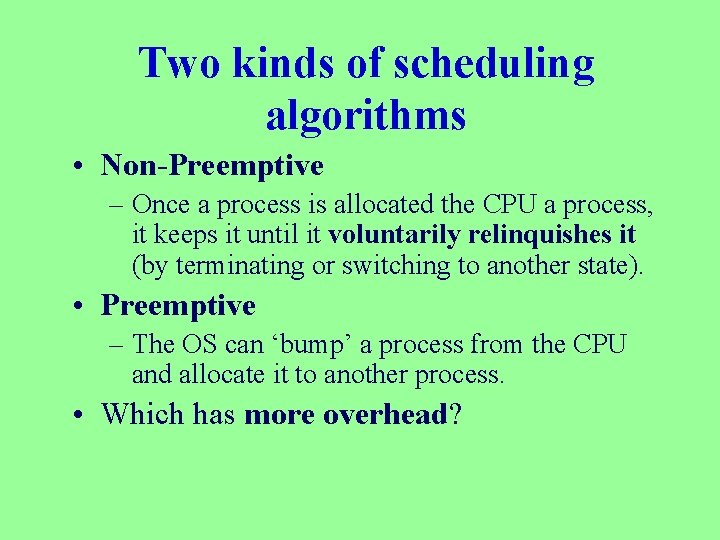 Two kinds of scheduling algorithms • Non-Preemptive – Once a process is allocated the