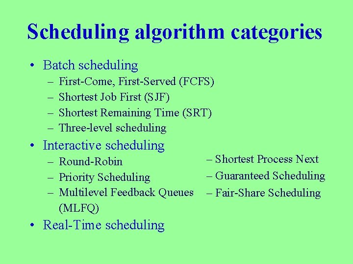 Scheduling algorithm categories • Batch scheduling – – First-Come, First-Served (FCFS) Shortest Job First