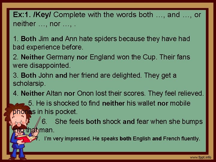 Ex: 1. /Key/ Complete with the words both …, and …, or neither …,