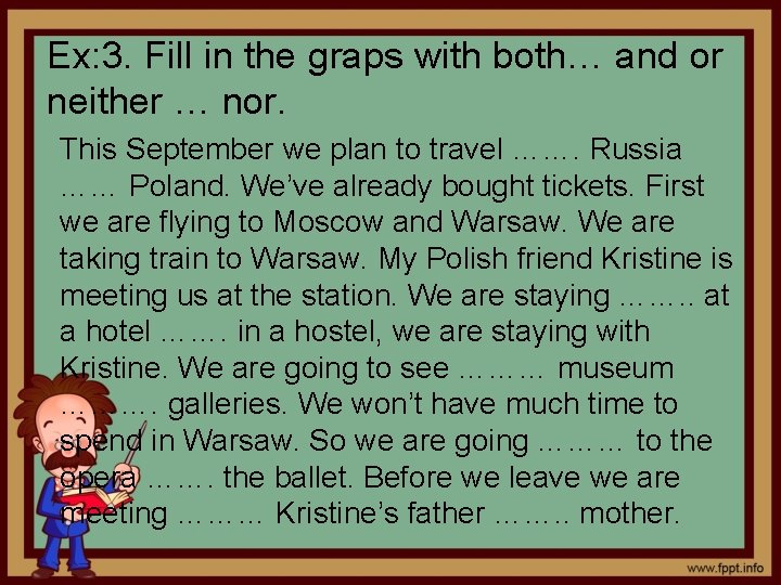 Ex: 3. Fill in the graps with both… and or neither … nor. This