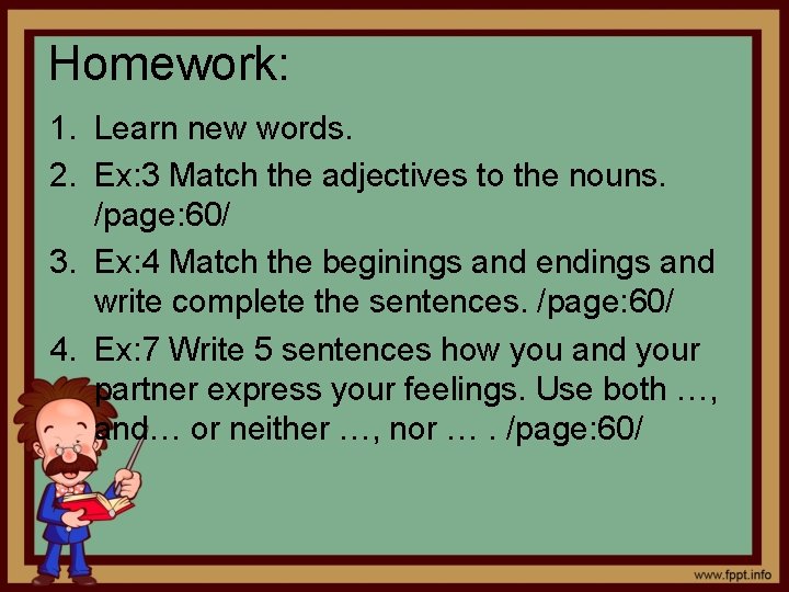 Homework: 1. Learn new words. 2. Ex: 3 Match the adjectives to the nouns.