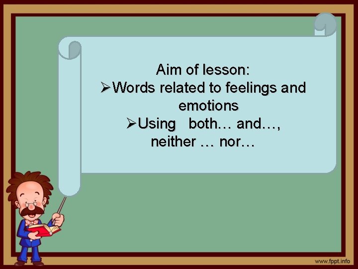 Aim of lesson: ØWords related to feelings and emotions ØUsing both… and…, neither …