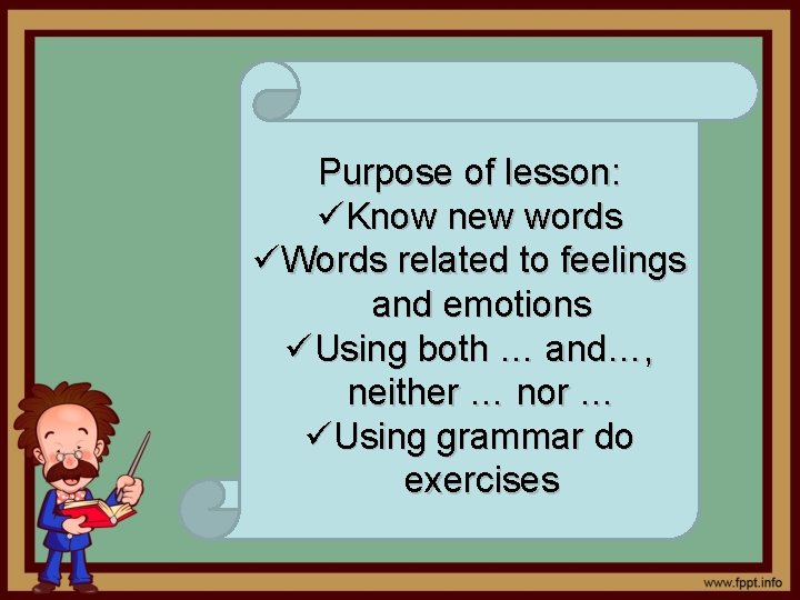 Purpose of lesson: üKnow new words üWords related to feelings and emotions üUsing both
